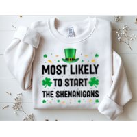 Most Likely To Start The Shenanigans Funny St Patricks Day Sweatshirt