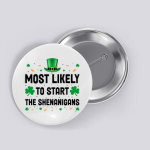 Most Likely To Start The Shenanigans Funny St Patricks Day Button