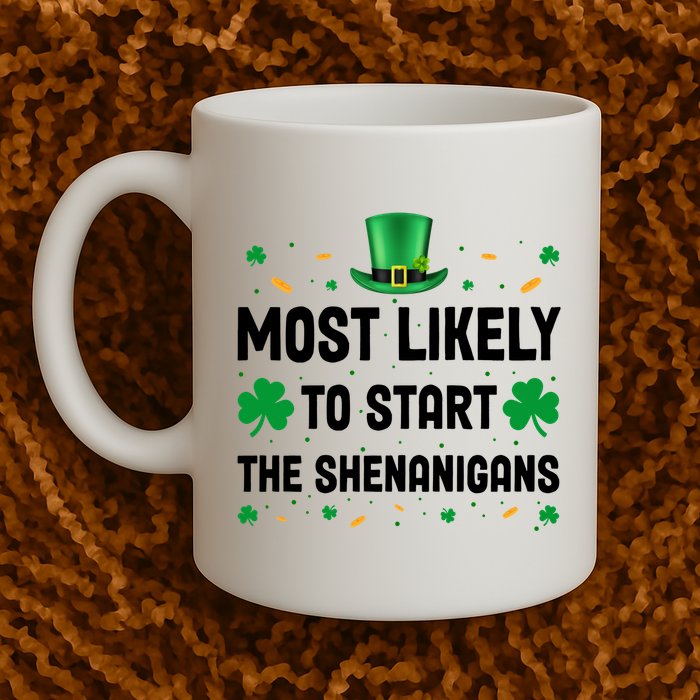 Most Likely To Start The Shenanigans Funny St Patricks Day Mug