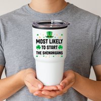 Most Likely To Start The Shenanigans Funny St Patricks Day Tumbler