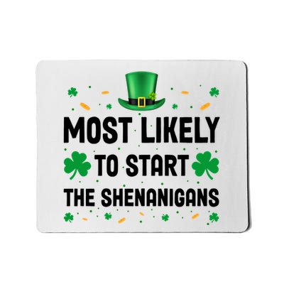 Most Likely To Start The Shenanigans Funny St Patricks Day Mousepad