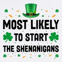 Most Likely To Start The Shenanigans Funny St Patricks Day Trucker Hat