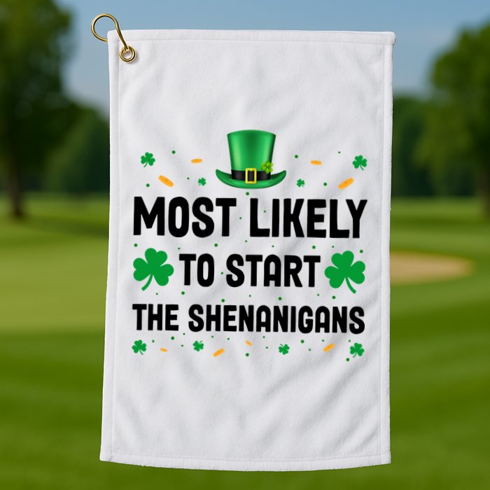 Most Likely To Start The Shenanigans Funny St Patricks Day Golf Towel