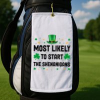 Most Likely To Start The Shenanigans Funny St Patricks Day Golf Towel