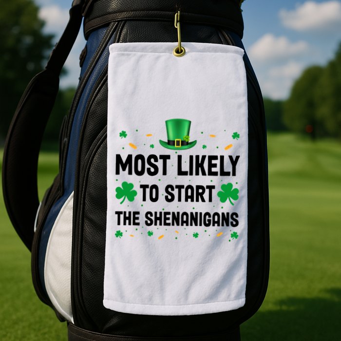 Most Likely To Start The Shenanigans Funny St Patricks Day Golf Towel