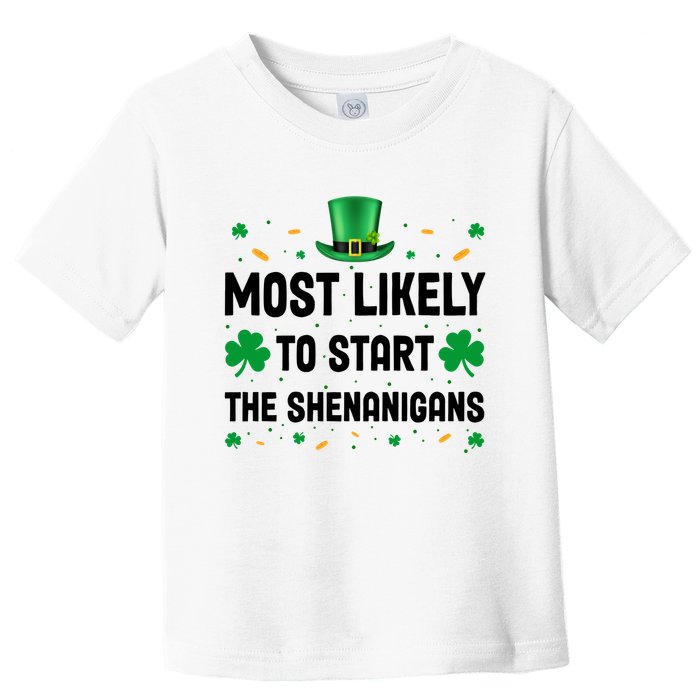 Most Likely To Start The Shenanigans Funny St Patricks Day Toddler T-Shirt