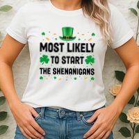 Most Likely To Start The Shenanigans Funny St Patricks Day Womens T-Shirt