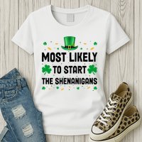 Most Likely To Start The Shenanigans Funny St Patricks Day Womens T-Shirt
