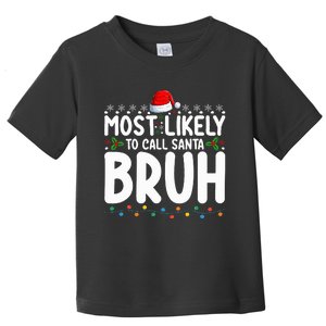 Most Likely To Call Santa Bruh Christmas Matching Family Toddler T-Shirt