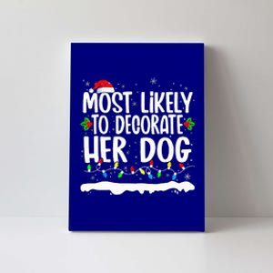 Most Likely To Decorate Her Dog Family Matching Christmas  Canvas