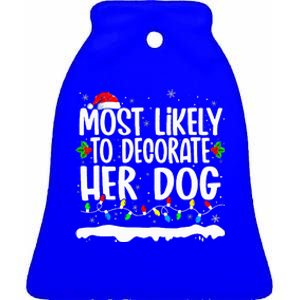 Most Likely To Decorate Her Dog Family Matching Christmas  Ceramic Bell Ornament