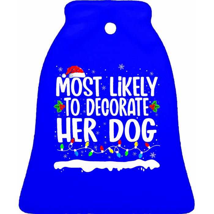 Most Likely To Decorate Her Dog Family Matching Christmas  Ceramic Bell Ornament