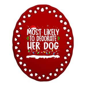 Most Likely To Decorate Her Dog Family Matching Christmas  Ceramic Oval Ornament