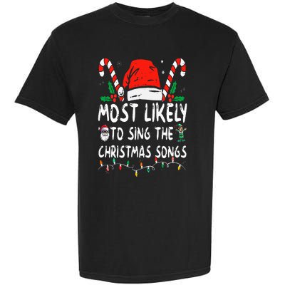 Most Likely To Sing The Christmas Songs Christmas Matching Garment-Dyed Heavyweight T-Shirt