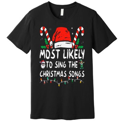 Most Likely To Sing The Christmas Songs Christmas Matching Premium T-Shirt