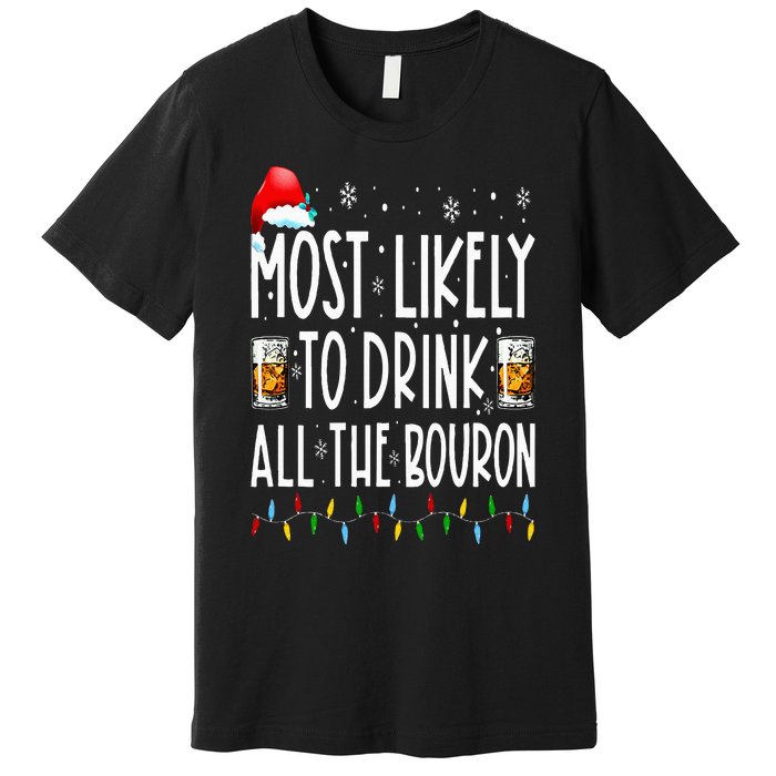 Most Likely To Drink All The Bourbon Funny Christmas Holiday Premium T-Shirt