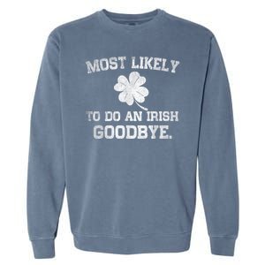 Most Likely To Do An Irish Goodbye Funny St PatrickS Day Garment-Dyed Sweatshirt