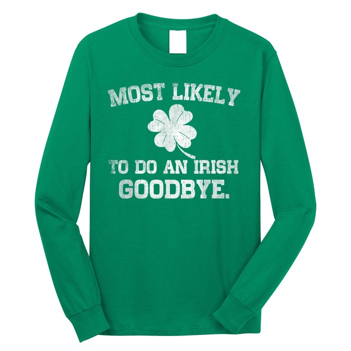 Most Likely To Do An Irish Goodbye Funny St PatrickS Day Long Sleeve Shirt