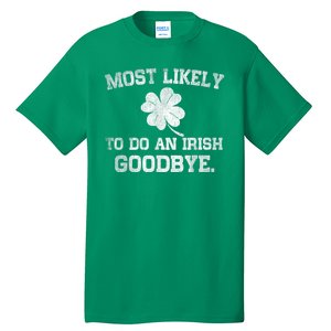 Most Likely To Do An Irish Goodbye Funny St PatrickS Day Tall T-Shirt