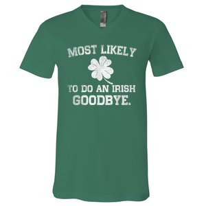 Most Likely To Do An Irish Goodbye Funny St PatrickS Day V-Neck T-Shirt