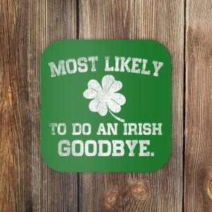 Most Likely To Do An Irish Goodbye Funny St PatrickS Day Coaster