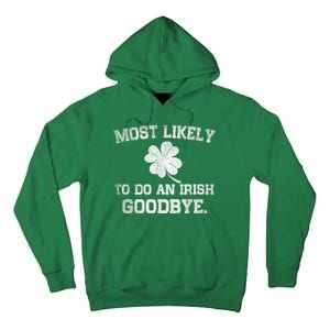 Most Likely To Do An Irish Goodbye Funny St PatrickS Day Tall Hoodie