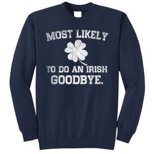 Most Likely To Do An Irish Goodbye Funny St PatrickS Day Tall Sweatshirt