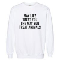 May Life Treat You The Way You Treat Animals Retro Vintage Garment-Dyed Sweatshirt