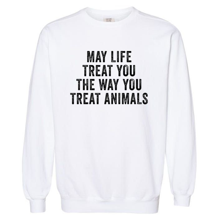 May Life Treat You The Way You Treat Animals Retro Vintage Garment-Dyed Sweatshirt