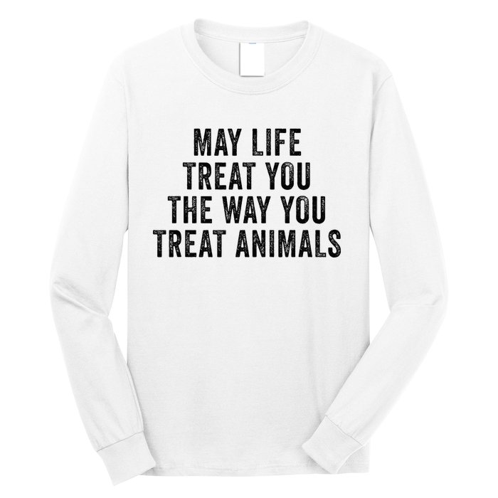 May Life Treat You The Way You Treat Animals Retro Vintage Long Sleeve Shirt