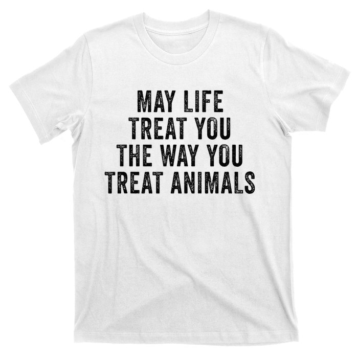 May Life Treat You The Way You Treat Animals Retro Vintage T-Shirt