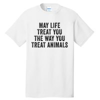 May Life Treat You The Way You Treat Animals Retro Vintage Tall T-Shirt