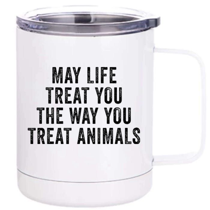 May Life Treat You The Way You Treat Animals Retro Vintage 12 oz Stainless Steel Tumbler Cup