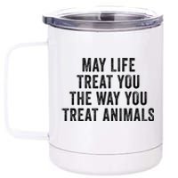 May Life Treat You The Way You Treat Animals Retro Vintage 12 oz Stainless Steel Tumbler Cup