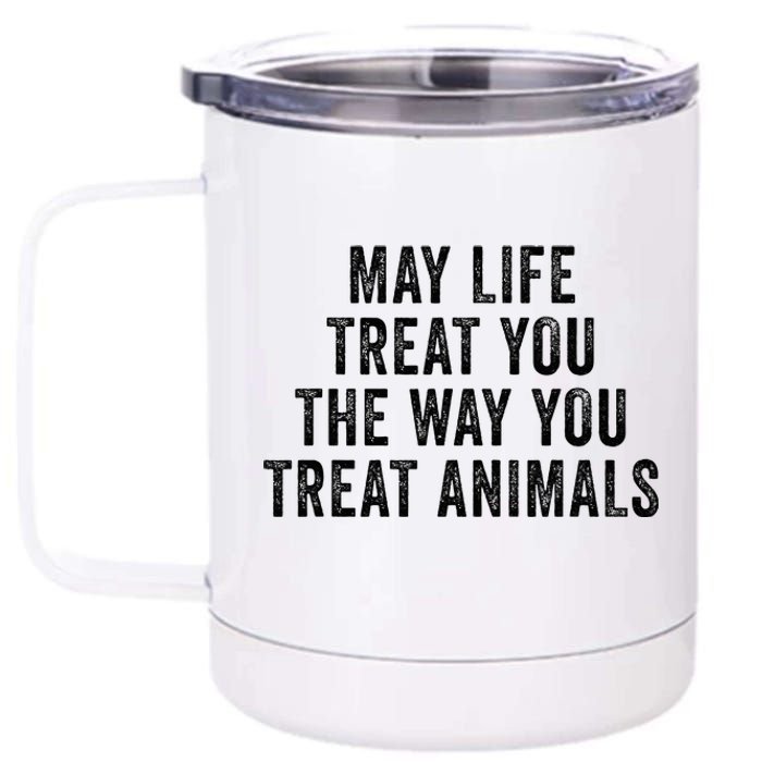 May Life Treat You The Way You Treat Animals Retro Vintage 12 oz Stainless Steel Tumbler Cup