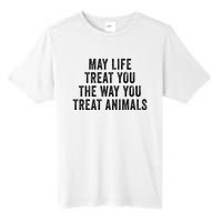 May Life Treat You The Way You Treat Animals Retro Vintage Tall Fusion ChromaSoft Performance T-Shirt