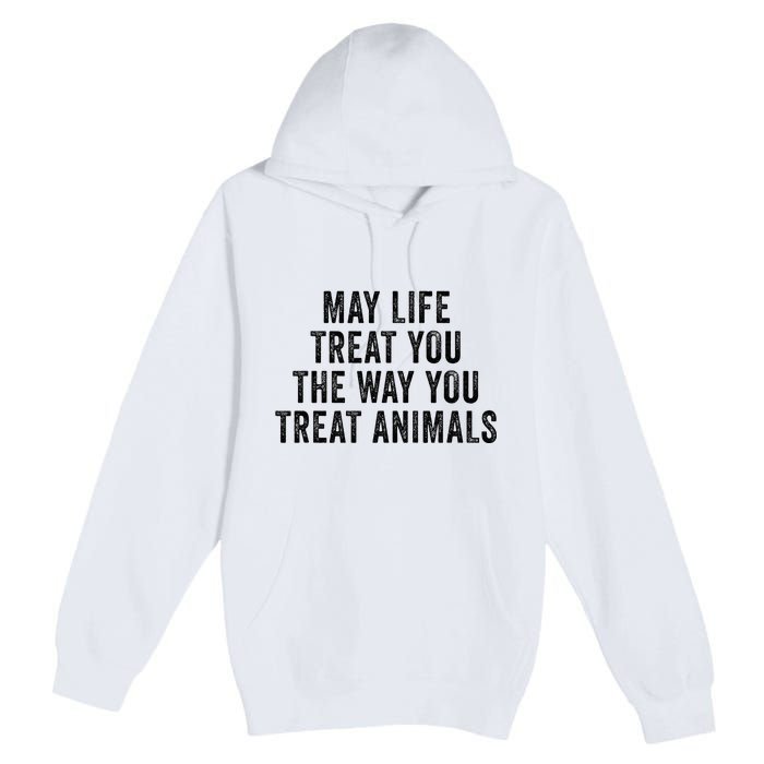 May Life Treat You The Way You Treat Animals Retro Vintage Premium Pullover Hoodie