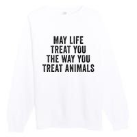 May Life Treat You The Way You Treat Animals Retro Vintage Premium Crewneck Sweatshirt