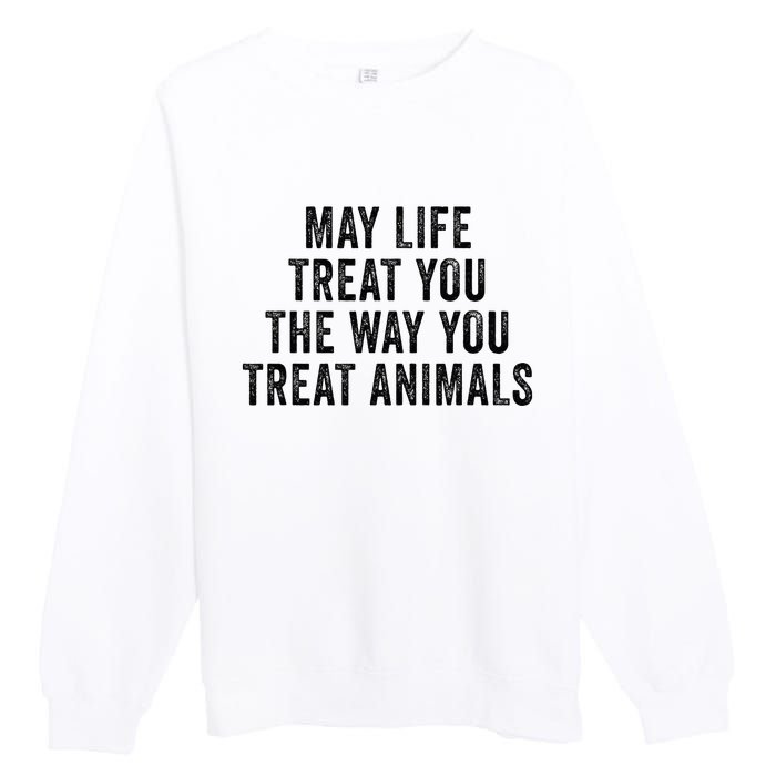 May Life Treat You The Way You Treat Animals Retro Vintage Premium Crewneck Sweatshirt