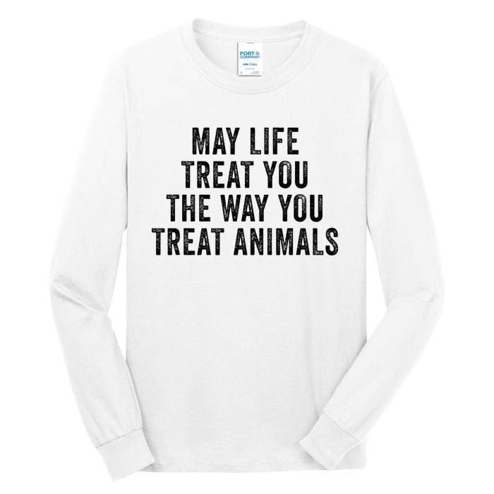 May Life Treat You The Way You Treat Animals Retro Vintage Tall Long Sleeve T-Shirt