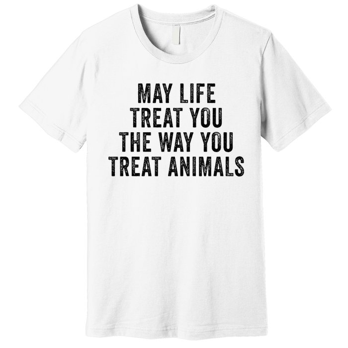 May Life Treat You The Way You Treat Animals Retro Vintage Premium T-Shirt