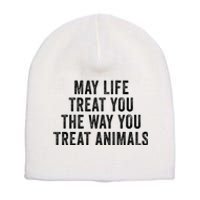 May Life Treat You The Way You Treat Animals Retro Vintage Short Acrylic Beanie