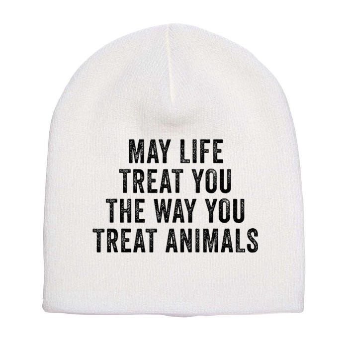 May Life Treat You The Way You Treat Animals Retro Vintage Short Acrylic Beanie