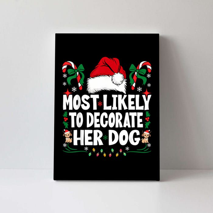 Most Likely To Decorate Her Dog Christmas Pajamas Canvas