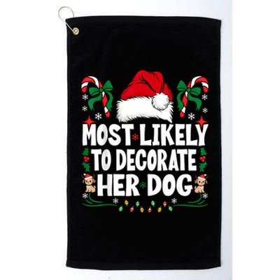 Most Likely To Decorate Her Dog Christmas Pajamas Platinum Collection Golf Towel