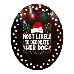 Most Likely To Decorate Her Dog Christmas Pajamas Ceramic Oval Ornament