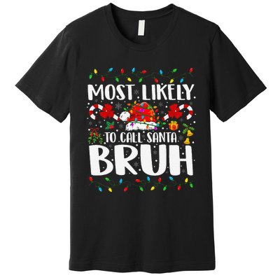 Most Likely To Call Santa Bruh Christmas Family Matching Premium T-Shirt