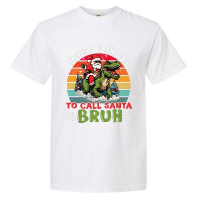 Most Likely To Call Santa Bruh Family Christmas Matching Garment-Dyed Heavyweight T-Shirt