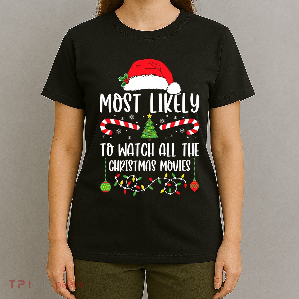 Most Likely To Watch All The Christmas Movies Xmas Matching T-Shirt