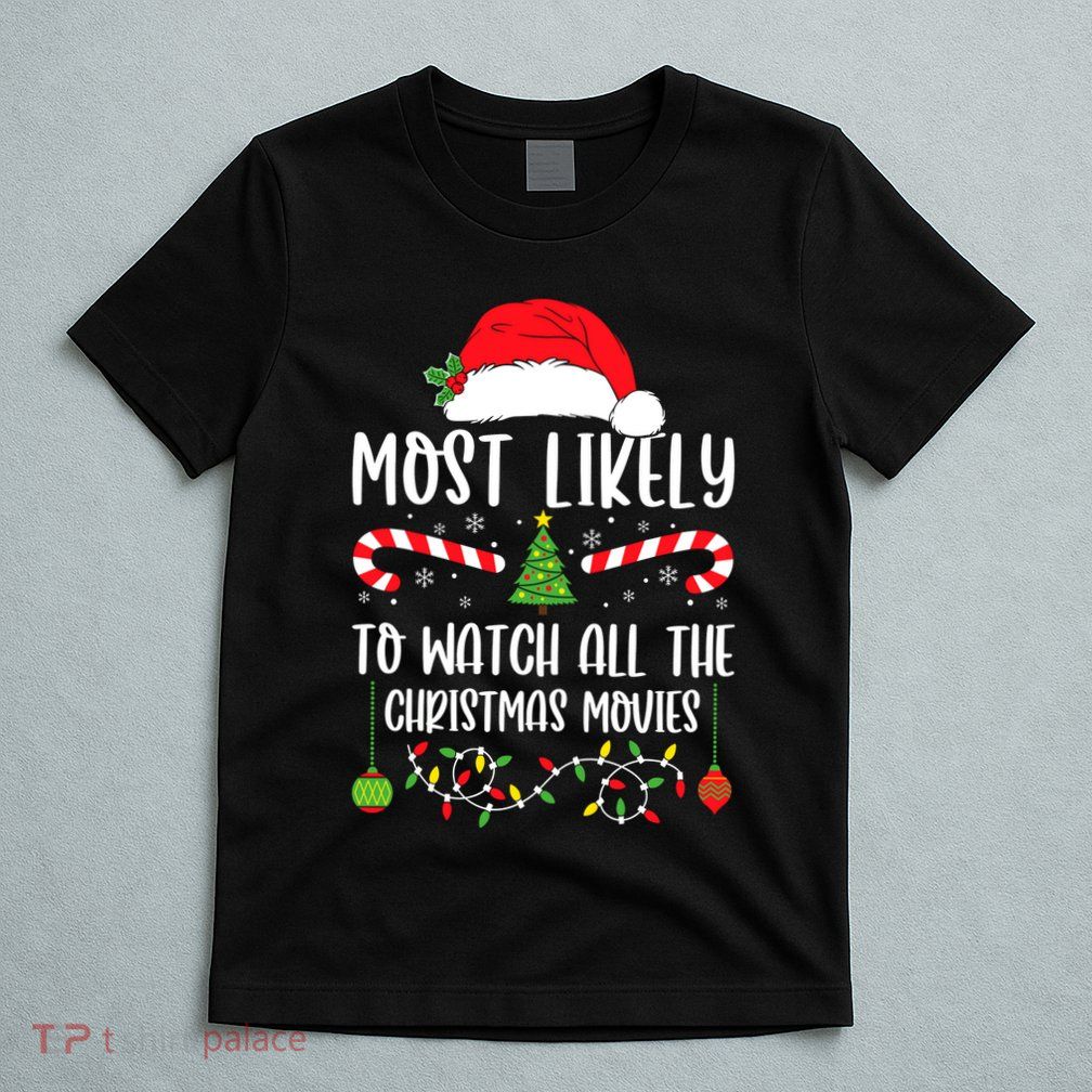 Most Likely To Watch All The Christmas Movies Xmas Matching T-Shirt